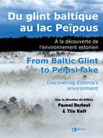 Du glint baltique au lac Peïpous. From Baltic Glint to Peipsi lake, A la découverte de l'environnement estonien. Discovering Estonia's environment