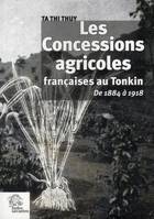 Les Concessions agricoles françaises au Tonkin, De 1884 à 1918