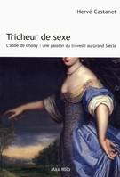 Tricheur de sexe, L'abbé de Choisy : une passion du travesti au Grand Siècle