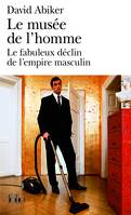 Le musée de l'homme, Le fabuleux déclin de l'empire masculin