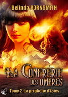 La confrérie des Ombres : La Prophétie d'Asiès - Tome 2