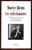 Les collectionneurs. De la curiosité de la beauté du goût de la mode et de la spéculation, de la curiosité, de la beauté, du goût, de la mode et de la spéculation