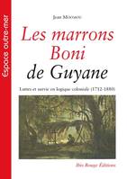 Les marrons Boni de Guyane, Luttes et survie en logique coloniale (1712-1880)