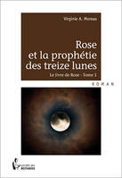 Le livre de Rose, 1, Rose et la prophétie des treize lunes