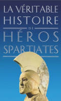 La Véritable Histoire des héros spartiates, Lycurgue, Othryadès, Léonidas Ier et les 300 Spartiates, Lysandre, Agésilas II, Agis IV, Cléomène III, Nabis