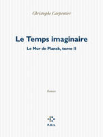 2, Le Mur de Planck, II : Le Temps imaginaire, Le Mur de Planck - Tome II