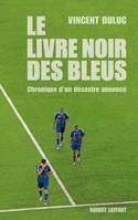 Le Livre noir des Bleus, Chronique d'un désastre annoncé