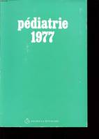 Pédiatrie..., 1977, PEDIATRIE 1977 : Maladies métaboliques, gastro-anterologie, psychiatrie, dermatologie, stomatologie, oncologie, cardilogie, os articulations, immunologie, ophtalmologie, néphrologie....