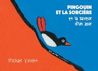 PINGOUIN ET LA SORCIERE ET LA SAVEUR D'UN JOUR