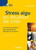 Stress aigu en situation de crise, Comment maintenir ses capacités de décision et d'action