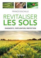 Revitaliser les sols - Diagnostic, fertilisation, protection, Diagnostic, fertilisation, protection