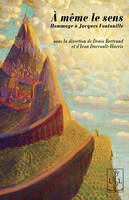 À même le sens, Textes réunis et présentés par denis bertrand et ivan darrault-harris en hommage à jacques fontanille
