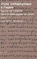 D’une métaphysique à l’autre, Figures de l’altérité dans la philosophie de Plotin