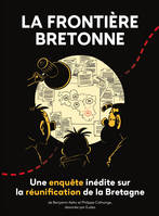 La frontière bretonne, Une enquête inédite sur la réunification de la Bretagne