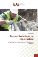 Manuel technique de construction, Organisation, mise en oeuvre et suivi des travaux