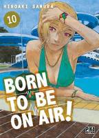 Born to be on air! T10