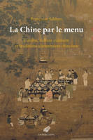 La Chine par le menu, Cuisine, culture culinaire et traditions alimentaires chinoises