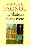 Souvenirs d'enfance / Marcel Pagnol,...., 2, Souvenirs d'enfance Tome II : Le château de ma mère