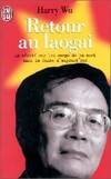 Retour au laogai - la verite sur les camps de la mort dans la chine d'aujourd'hu, la vérité sur les camps de la mort dans la Chine d'aujourd'hui