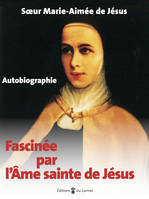 Fascinée par l'Âme sainte de Jésus, Autobiographie