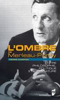 L'ombre de Merleau-Ponty, Entre philosophie, politique et littérature