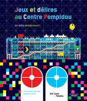 JEUX ET DELIRES AU CENTRE POMPIDOU (AS), un drôle de bâtiment !