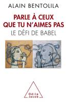 Parle à ceux que tu n'aimes pas, Le défi de Babel