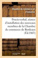 Extrait du procès-verbal de la séance d'installation des nouveaux membres de la Chambre, de commerce de Bordeaux : 1862-1863