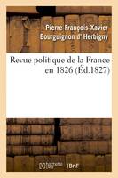 Revue politique de la France en 1826, par l'auteur de la Revue politique de l'Europe en 1825