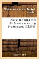 Plantes médicinales de l'île Maurice et des pays intertropicaux, Formulaire thérapeutique, tableau contenant la vertu et le principe actif des plantes et leurs noms
