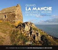 Quand la Manche raconte l'histoire de France, De l'avranchin au cotentin, 30 sites remarquables à découvrir