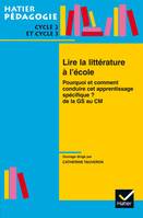 Lire la littérature à l'école : Pourquoi et comment conduire cet aprentissage spécifique ? De la GS au CM, pourquoi et comment conduire cet apprentissage spécifique ?