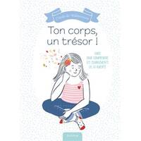 Ton corps, un trésor ! - Guide pour comprendre les changements de la puberté