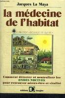 La Médecine de l'habitat - comment détecter et neutraliser les ondes nocives pour retrouver mieux-être et vitalité, comment détecter et neutraliser les ondes nocives pour retrouver mieux-être et vitalité