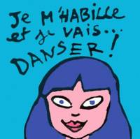 JE M HABILLE ET JE VAIS DANSER