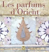 Les Parfums d'Orient : Alep, échelle du Levant Richard Lebeau and Michel Le Louarn, Alep, échelle du Levant