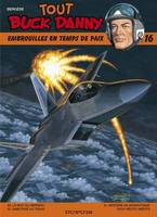 Tout Buck Danny., 16, TOUT BUCK DANNY- VOLUME 16- EMBROUILLES EN TEMPS DE PAIX