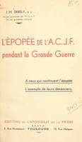 L'épopée de l'A.C.J.F. pendant la Grande Guerre, À ceux qui continuent l'épopée, l'exemple de leurs devanciers