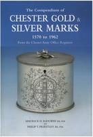 The Compendium of Chester Gold and Silver Marks 1570 to 1962: From the Chester Assay Office Register