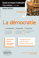 L'intégrale sur la démocratie. Aristophane, Les Cavaliers, L'Assemblée des femmes - Tocqueville, De la Démocratie en Amérique, Tome II, livre 4 - Philip Roth, Le complot contre l'Amérique. Epreuve de français/philosophie. Prépas scientifiques 2020-2021