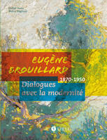 Eugène Brouillard. Dialogues avec la modernité 1870-1950, dialogues avec la modernité