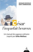 César, l'imparfait heureux, Un manuel de sagesse ordinaire inspiré par gitta mallasz