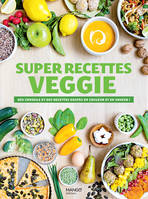 Super recettes veggie, Des conseils et des recettes hautes en couleur et en saveur !