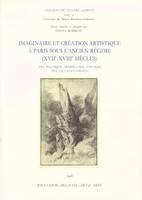 Imaginaire et création artistique à Paris sous l'ancien régime, art, politique, trompe-l'oeil, voyages, spectacles et jardins