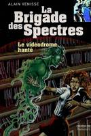 La Brigade des spectres., Videodrome hante - la brigade des spectres tome 1 (Le)