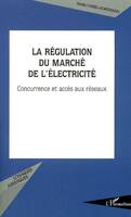 La régulation du marché de l'électricité, Concurrence et accès aux réseaux