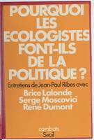 Pourquoi les écologistes font-ils de la politique ?, entretiens de Jean-Paul Ribes avec Brice Lalonde, Serge Moscovici, René Dumont