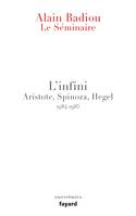 L'antiphilosophie, Le Séminaire - L'Infini., Aristote, Spinoza, Hegel (1984-1985)