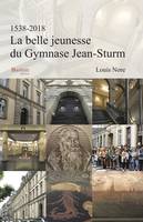La belle jeunesse du Gymnase Jean-Sturm - 1538-2018, Préface de Georges Bischoff, historien, professeur émérite à L’Université de Strasbourg