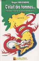 C'ETAIT DES HOMMES, histoire vraie de la guerre d'Indochine